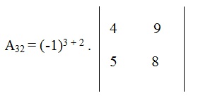 na figura temos o cofato A32 igual a menos um elevado a (3 + 2) vezes o determinante D com os elementos 4 e 9
          na primeira linha e os elementos 5 e 8 na segunda linha.