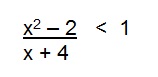 na figura temos uma inequação-quociente onde no numerador temos uma função, no denominador uma outra função acompanhados
de uma desigualdade.