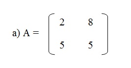 na figura temos a alternativa a onde a matriz A onde os elementos 2 e 8 estão na primeira linha e
          os elementos 5 e 5 estão na segunda linha.