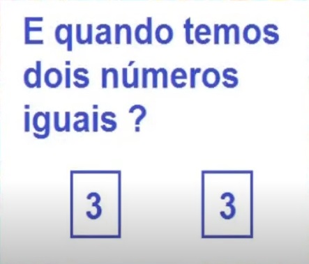 na figura temos a pergunta e quando temos dois números iguais ? e dois números 3.