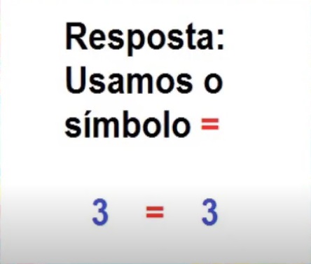 na figura está escrito: resposta: usamos o símbolo = , ou seja, 3 = 3. 