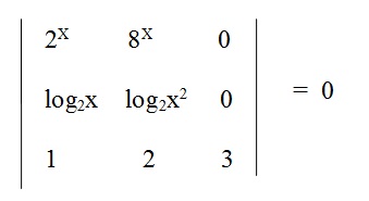 na figura temos um determinante com os elementos 2 elevado a x, 8 elevado a x e 0 na primeira linha, na segunda linha temos os elementos 
          log x na base 2, log de x ao quadrado na base 2 e o elemento x e os elementos 1, 2 e 3 na terceira linha. Todo o
          determinante é igual a zero.