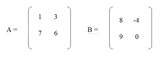 na figura temos a matriz A com os elementos 1 e 3 na primeira linha e os elementos 7 e 6 na segunda linha
          e a matriz B com os elementos 8 e -4 na primeira linha e os elementos 9 e 0 na segunda linha.