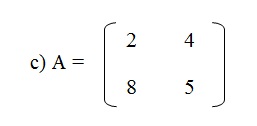 na figura temos a alternativa c onde a matriz A onde os elementos 2 e 4 estão na primeira linha e
          os elementos 8 e 5 estão na segunda linha.