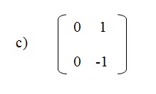 na figura temos a alternativa c com uma matriz com os elementos 0 e 1 na primeira linha e os elementos 0 e menos um na segunda linha.